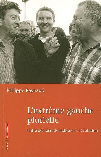 L'extrême gauche plurielle : entre démocratie radicale et révolution