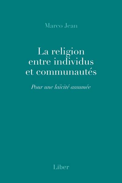 La religion entre individus et communautés : Pour une laïcité assumée