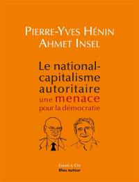 Le national-capitalisme autoritaire : une menace pour la démocratie