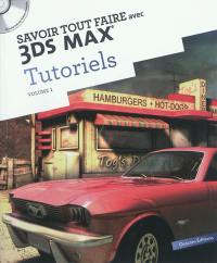 Savoir tout faire avec 3DS max : tutoriels. Vol. 1