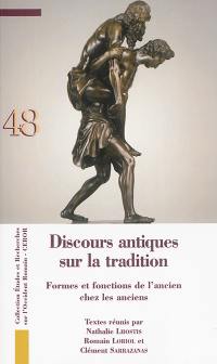 Discours antiques sur la tradition : formes et fonctions de l'ancien chez les anciens