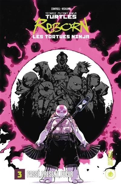 Teenage mutant ninja Turtles reborn. Vol. 3. Passé, présent, futur