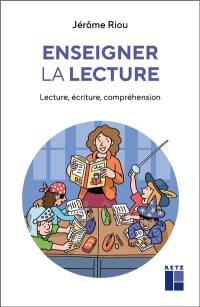 Enseigner la lecture : lecture, écriture, compréhension