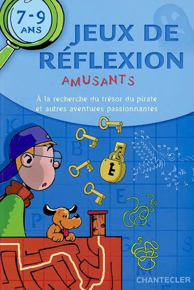 Jeux de réflexion amusants, 7-9 ans : à la recherche du trésor du pirate et autres aventures passionnantes