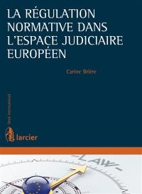 La régulation normative dans l'espace judiciaire européen