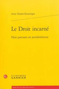 Le droit incarné : huit parcours en jurislittérature