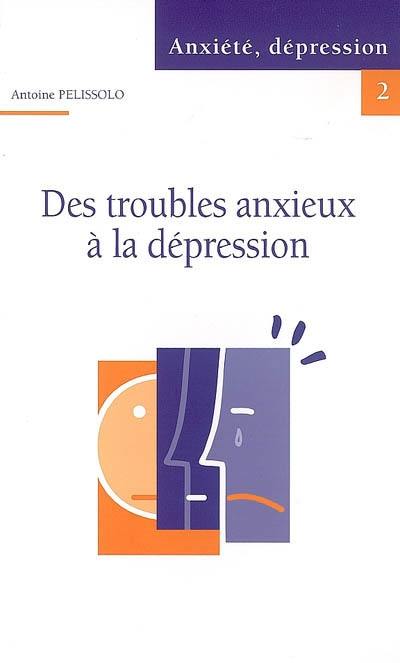 Des troubles anxieux à la dépression