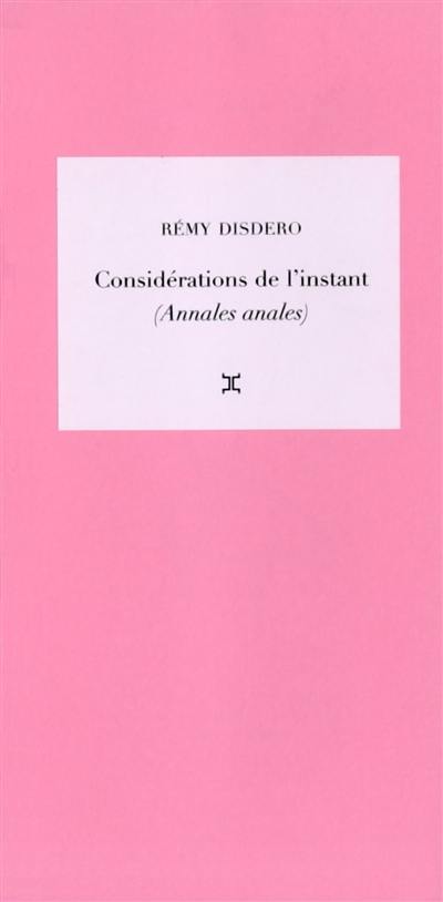 Considérations de l'instant. Vol. 1. Annales anales. Les mots et la chose