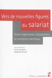 Vers de nouvelles figures du salariat : entre trajectoires individuelles et contextes sociétaux