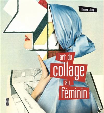 L'art du collage au féminin : 50 artistes internationales de premier plan