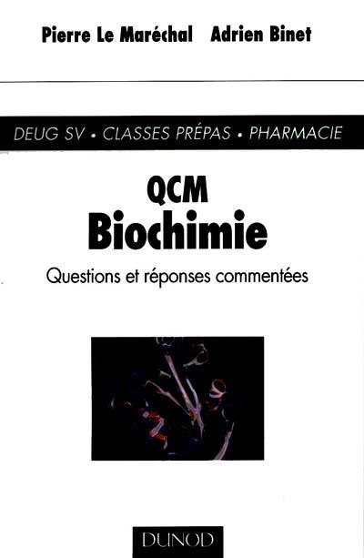 QCM Biochimie : questions et réponses commentées : DEUG SV, classes prépas, pharmacie