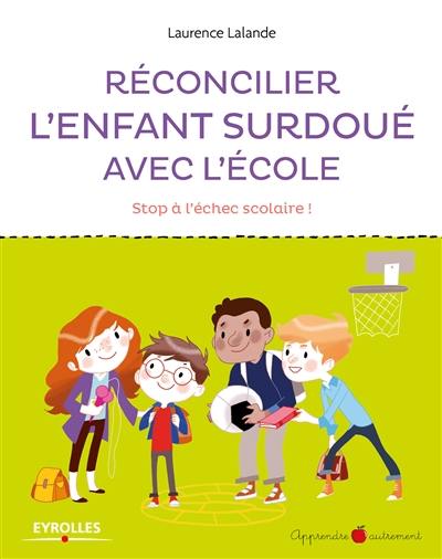 Réconcilier l'enfant surdoué avec l'école : stop à l'échec scolaire !