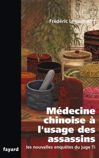 Les nouvelles enquêtes du juge Ti. Médecine chinoise à l'usage des assassins