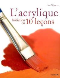 L'acrylique : initiation en 10 leçons