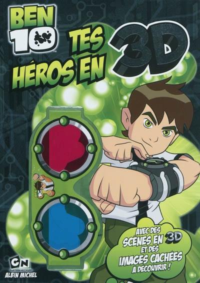 Ben 10, tes héros en 3D : avec des scènes en 3D et des images cachées à découvrir