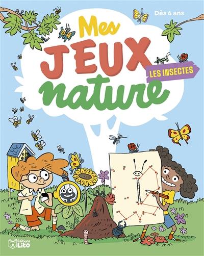 Les insectes : mes jeux nature : dès 6 ans