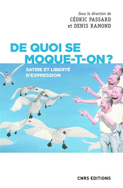 De quoi se moque-t-on ? : satire et liberté d'expression