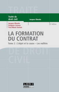 Traité de droit civil. Les obligations. La formation du contrat. Vol. 2. L'objet et la cause, les nullités