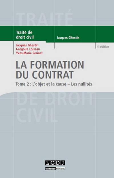 Traité de droit civil. Les obligations. La formation du contrat. Vol. 2. L'objet et la cause, les nullités