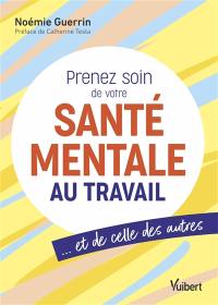 Prenez soin de votre santé mentale au travail : et de celle des autres