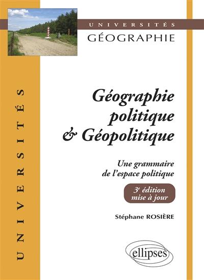 Géographie politique & géopolitique : une grammaire de l'espace politique