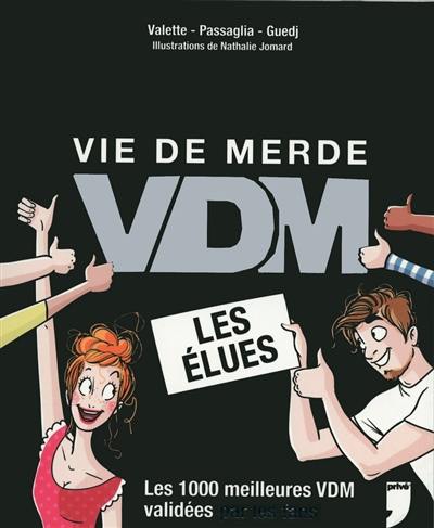 Vie de merde. VDM, Vie de merde : les élues : les 1.000 meilleures VDM validées par les fans Vie de merde. VDM, Vie de merde : les élues : les 1.000 meilleures VDM validées par les fans