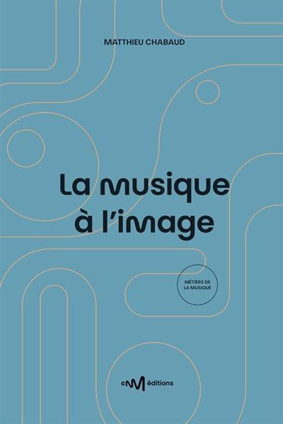 La musique à l'image : guide pratique de l'utilisation de la musique pour les formats audiovisuels