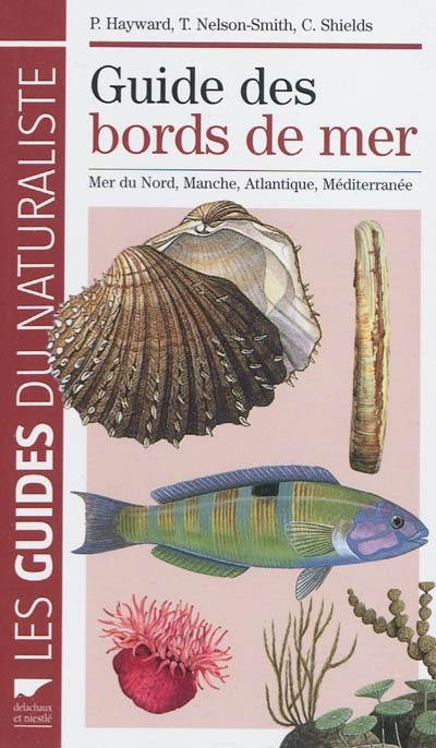 Guide des bords de mer : Mer du Nord, Manche, Atlantique, Méditerranée