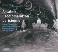 Assainir l'agglomération parisienne : histoire d'une politique publique interdépartementale de l'assainissement (XIXe-XXe siècle)