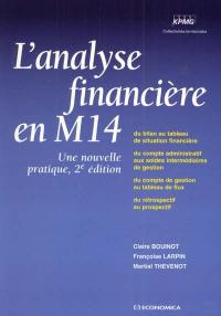 L'analyse financière en M14 : une nouvelle pratique : du bilan au tableau de situation financière, du compte administratif aux soldes intermédiaires de gestion, du compte de gestion au tableau de flux, du rétrospectif au prospectif