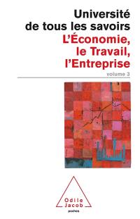 L'université de tous les savoirs. Vol. 3. L'économie, le travail, l'entreprise