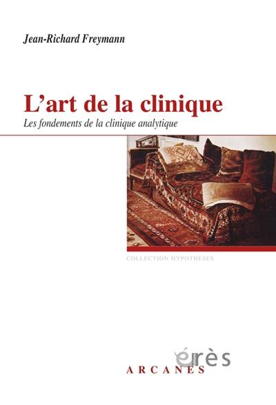 L'art de la clinique : les fondements de la clinique psychanalytique