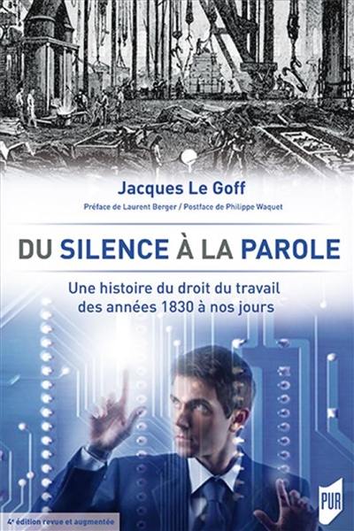 Du silence à la parole : une histoire du droit du travail des années 1830 à nos jours