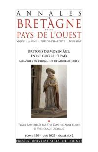 Annales de Bretagne et des pays de l'Ouest, n° 130-2. Bretons du Moyen Age, entre guerre et paix : mélanges en l'honneur de Michael Jones