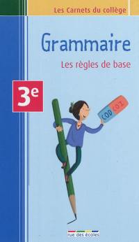 Grammaire : les règles de base : 3e, brevet