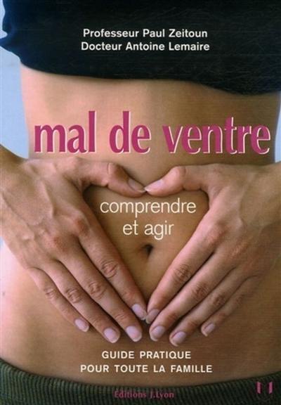 Mal de ventre : comprendre et agir : guide pratique pour toute la famille