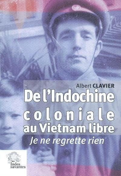 De l'Indochine coloniale au Vietnam libre : je ne regrette rien