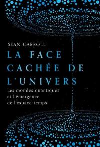 La face cachée de l'Univers : les mondes quantiques et l'émergence de l'espace-temps