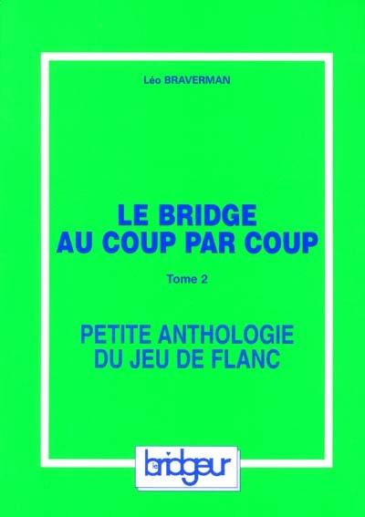 Le bridge au coup par coup. Vol. 2. Petite anthologie du jeu de flanc