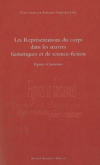 Les représentations du corps dans les oeuvres fantastiques et de science-fiction : figures et fantasmes