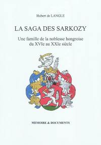 La saga des Sarkozy : une famille de la noblesse hongroise du XVIe au XXIe siècle