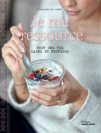 Je me ressource : pour une vie saine et heureuse