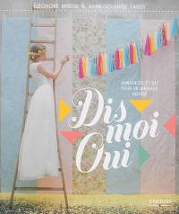 Dis-moi oui : ambiances et DIY pour un mariage inspiré