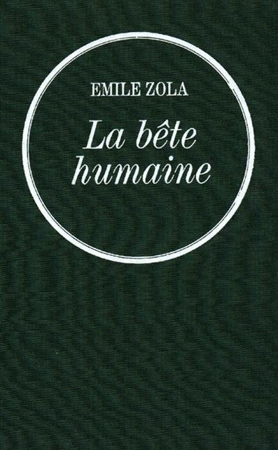 Les Rougon-Macquart. Vol. 17. La bête humaine