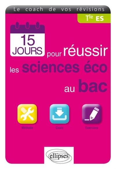 15 jours pour réussir les sciences éco au bac, terminale ES : méthode, cours, exercices : le coach de vos révisions