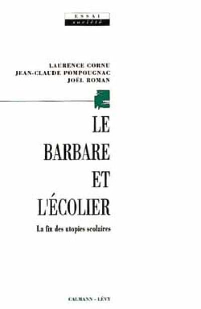 Le Barbare et l'écolier : la fin des utopies scolaires