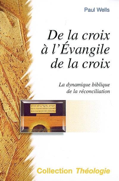 De la croix à l'évangile de la croix : la dynamique biblique de la réconciliation