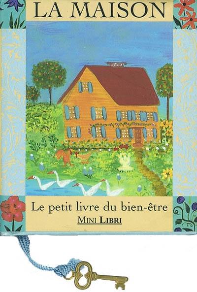 La maison : le petit livre du bien-être