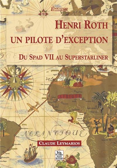 Henri Roth, un pilote d'exception : du Spad VII au Superstarliner