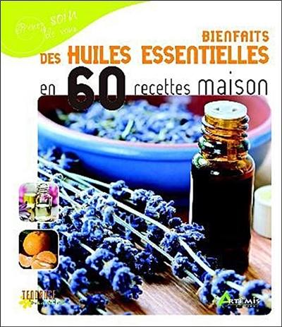 Bienfaits des huiles essentielles en 60 recettes maison